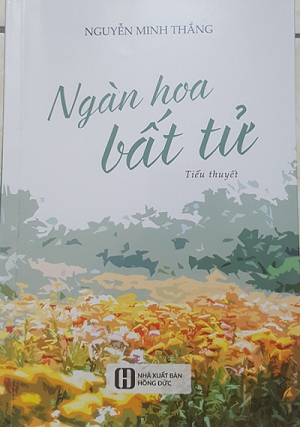 NGÀN HOA BẤT TỬ - Tiêu thuyết mới của Nhà văn Nguyễn Minh Thắng